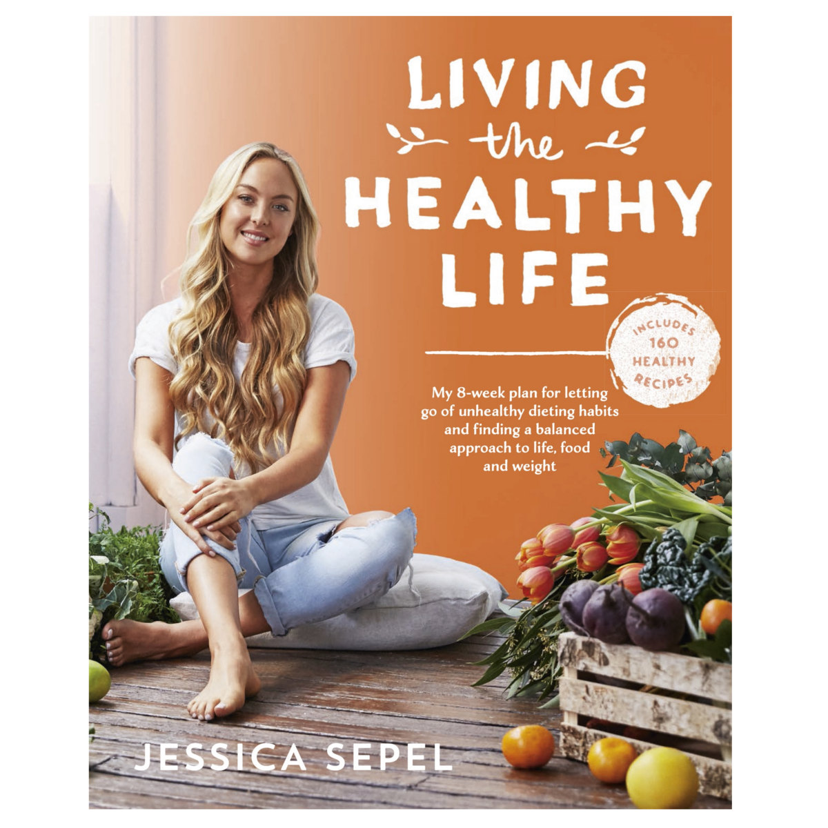 Living The Healthy Life by Jessica Sepel